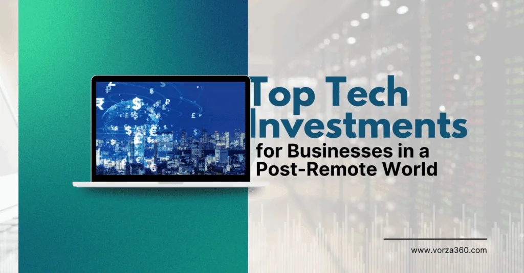 Top Tech Investments for Businesses in a Post-Remote World